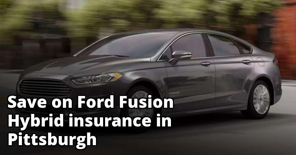Compare Ford Fusion Hybrid Insurance Rate Quotes in Pittsburgh Pennsylvania