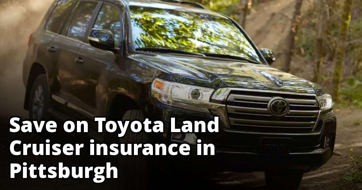 Pittsburgh Pennsylvania Toyota Land Cruiser Insurance Rates